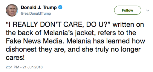 "I REALLY DON'T CARE, DO U?" written on the back of Melania's jacket, refers to the Fake News Media. Melania has learned how dishonest they are, and she truly no longer cares!"